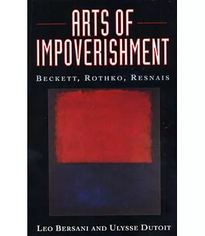 Arts of Impoverishment: Beckett, Rothko, Resnais