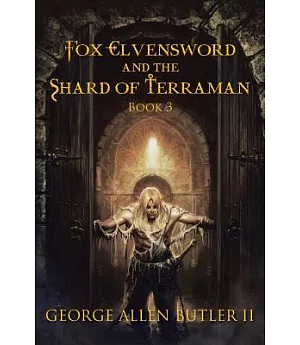 Fox Elvensword and the Shard of Terraman: Book Three