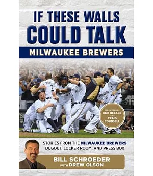 Milwaukee Brewers: Stories from the Milwaukee Brewers Dugout, Locker Room, and Press Box