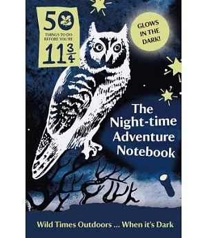 The Night-time Adventure Notebook: 50 Things to Do Before You’re 11 3/4