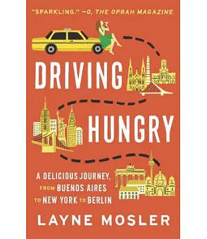 Driving Hungry: A Delicious Journey, from Buenos Aires to New York to Berlin