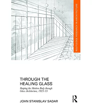 Through the Healing Glass: Shaping the Modern Body Through Glass Architecture, 1925-35