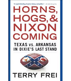 Horns, Hogs, and Nixon Coming: Texas vs. Arkansas in Dixie’s Last Stand