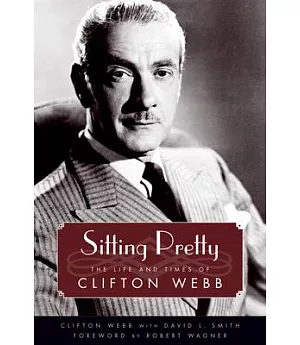 Sitting Pretty: The Life and Times of Clifton Webb