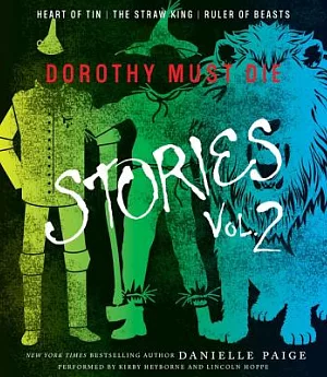 Dorothy Must Die Stories: Heart of Tin / The Straw King / Ruler of Beasts