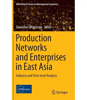 Production Networks and Enterprises in East Asia: Industry and Firm-level Analysis