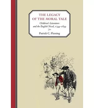 The Legacy of the Moral Tale: Children’s Literature and the English Novel 1744-1859