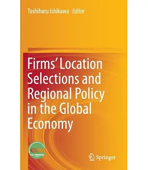 Firms’ Location Selections and Regional Policy in the Global Economy: Industrial Location in the Highly Globalized Economy