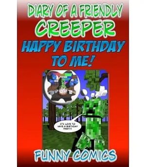 Diary of a Friendly Creeper: Happy Birthday to Me!