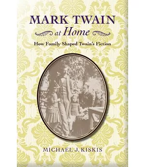 Mark Twain at Home: How Family Shaped Twain’s Fiction
