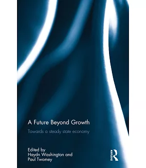 A Future Beyond Growth: Towards a Steady State Economy