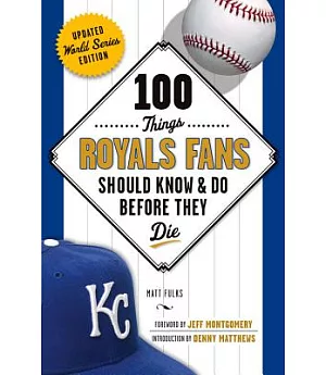 100 Things Royals Fans Should Know & Do Before They Die: World Series Edition