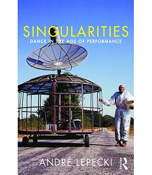 Singularities: Dance in the Age of Performance