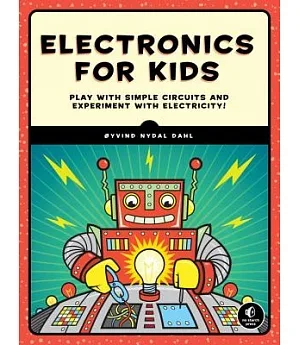 Electronics for Kids: Play With Simple Circuits and Experiment With Electricity