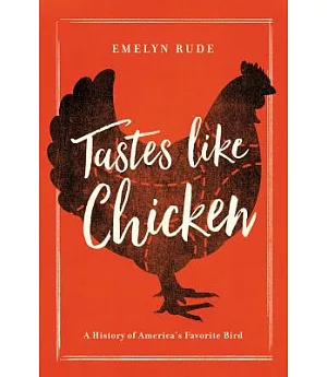 Tastes Like Chicken: A History of America’s Favorite Bird