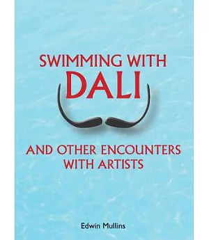 Swimming With Dali: And Other Encounters With Artists