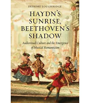 Haydn’s Sunrise, Beethoven’s Shadow: Audiovisual Culture and the Emergence of Musical Romanticism