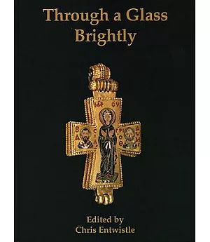 Through a Glass Brightly: Studies in Byzantine and Medieval Art and Archaeology Presented to David Buckton