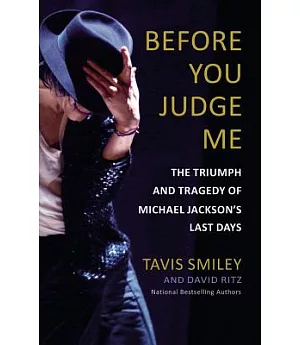Before You Judge Me: The Triumph and Tragedy of Michael Jackson’s Last Days
