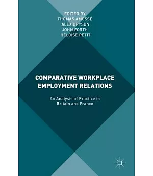 Comparative Workplace Employment Relations: An Analysis of Practice in Britain and France