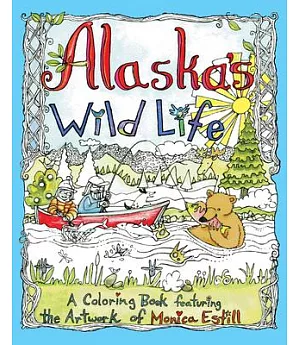 Alaska’s Wild Life: An Adult Coloring Book Featuring the Artwork of Monica Estill