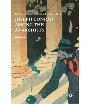 Joseph Conrad Among the Anarchists: Nineteenth Century Terrorism and The Secret Agent