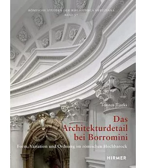 Das Architekturdetail Bei Borromini: Form, Variation Und Ordnung Im Romischen Hochbarock