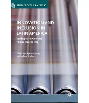 Innovation and Inclusion in Latin America: Strategies to Avoid the Middle-Income Trap