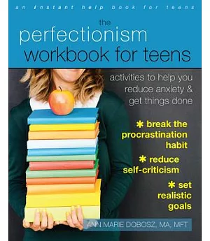 The Perfectionism Workbook for Teens: Activities to Help You Reduce Anxiety & Get Things Done