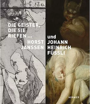 Die Geister, Die Sie Riefen: Lust- Und Angstphantasien Von Horst Janssen Und Johann Heinrich Fussli