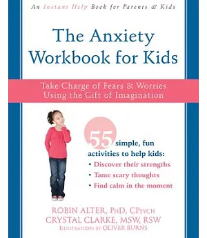 The Anxiety Workbook for Kids: Take Charge of Fears & Worries Using the Gift of Imagination