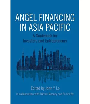 Angel Financing in Asia Pacific: A Guidebook for Investors and Entrepreneurs