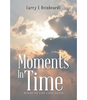 Moments in Time: Poems of Life Love Faith