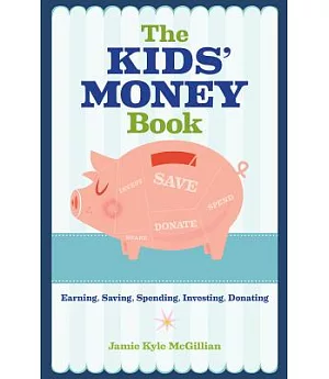 The Kids’ Money Book: Earning, Saving, Spending, Investing, Donating