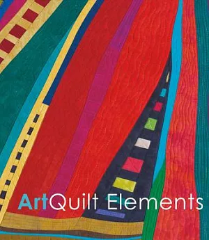 Art Quilt Elements 2016: March 18 - April 30, 2016