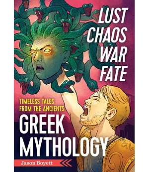 Lust, Chaos, War, and Fate: Greek Mythology Timeless Tales From the Ancients