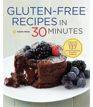 Gluten-free Recipes in 30 Minutes: A Gluten-free Cookbook With 137 Quick & Easy Recipes Prepared in 30 Minutes