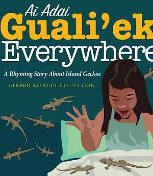 Ai Adai Guali’ek Everywhere: A Rhyming Story About Island Geckos