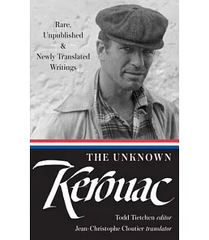 The Unknown Kerouac: Rare, Unpublished & Newly Translated Writings