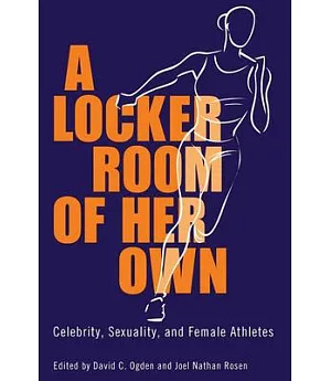 A Locker Room of Her Own: Celebrity, Sexuality, and Female Athletes