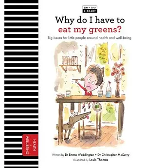 Why Do I Have to Eat My Greens?: Big Issues for Little People About Health and Well-being