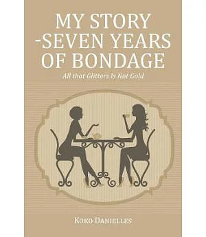 My Story -seven Years of Bondage: All That Glitters Is Not Gold