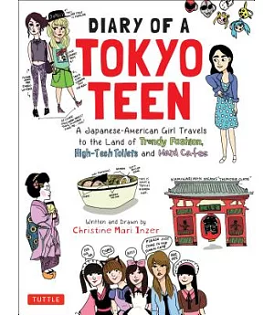 Diary of a Tokyo Teen: A Japanese-American Girl Travels to the Land of Trendy Fashion, High-tech Toilets and Maid Cafes