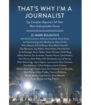 That’s Why I’m a Journalist: Top Canadian Reporters Tell Their Most Unforgettable Stories