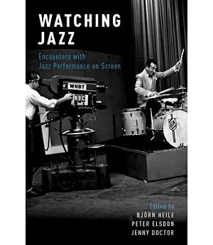 Watching Jazz: Encounters With Jazz Performance on Screen