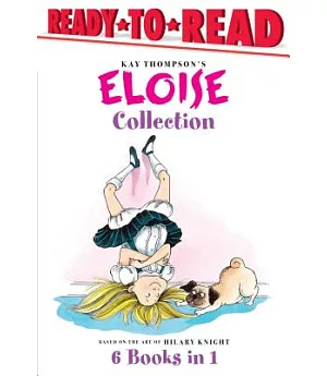 Eloise Collection: Eloise and the Very Secret Room / Eloise and the Dinosaurs / Eloise Has a Lesson / Eloise’s New Bonnet / Eloi