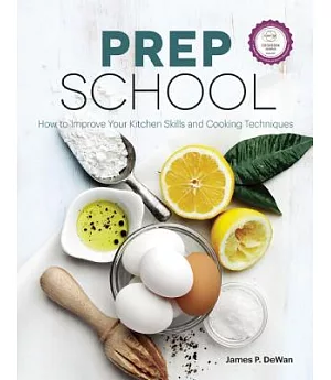 Prep School: How to Improve Your Kitchen Skills and Cooking Techniques