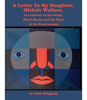 A Letter to My Daughter, Michele Wallace: In Response to Her Book, Black Macho and the Myth of the Superwoman