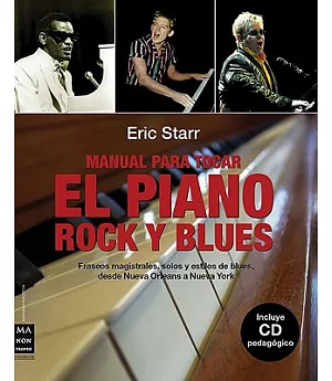 Manual para tocar el piano, rock y blues / The Everything Rock & Blues Piano Book: Fraseos magistrales, solos y estilos de Blues