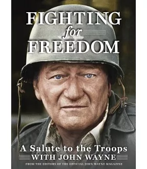 Fighting for Freedom: A Salute to the Troops With John Wayne